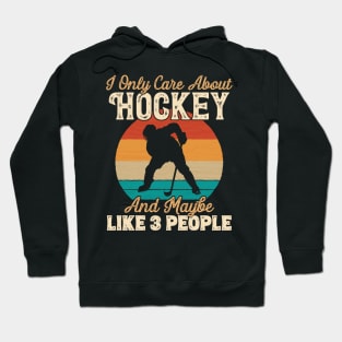 I Only Care About Hockey and Maybe Like 3 People graphic Hoodie